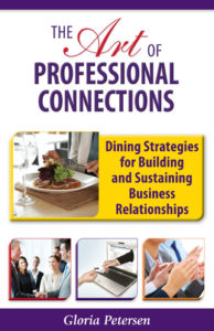 The Art of Professional Connections: Dining Strategies for Building and Sustaining Business Relationships by Gloria Petersen