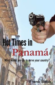 Hot Times in Panama: What would you do to serve your country? by Frank Babb