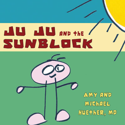 Ju Ju and the Sunblock by Amy and Michael Huether