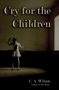 Cry for the Children by C. A. Wilson