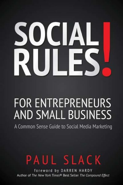 Social Rules! For Entrepreneurs and Small Business: A Common Sense Guide to Social Media Marketing by Paul Slack