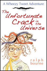 The Unfortunate Crack in the Universe: A Wheezy Tweet Adventure by Ralph Bourne