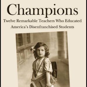 Chalkboard Champions: Twelve Remarkable Teachers Who Educated America's Disenfranchised Students by Terry Lee Marzell