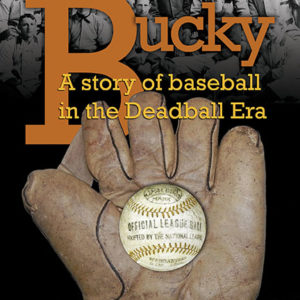 Bucky: A Story of Baseball in the Deadball Era by Fred W. Veil