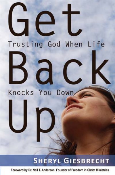Get Back Up: Trusting God When Life Knocks You Down by Sheryl Giesbrecht