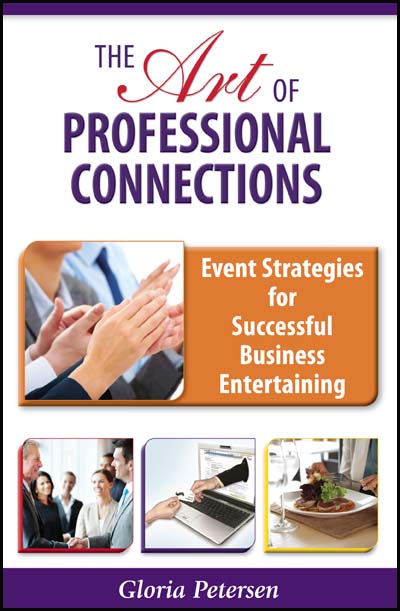 The Art of Professional Connections: Event Strategies for Successful Business Entertaining by Gloria Petersen