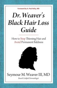 Dr. Weaver's Black Hair Loss Guide: How to Stop Thinning Hair and Avoid Permanent Baldness by Seymour M. Weaver