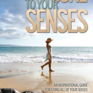 Come to Your Senses: An Inspirational Guide for Using All of Your Senses by Joan Brock