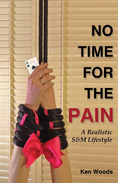 No Time for the Pain: A Realistic S&M Lifestyle by Ken Woods