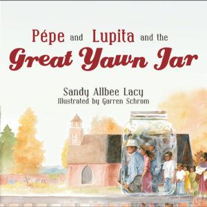 Pepe and Lupita and the Great Yawn Jar by Sandy Allbee Lacy