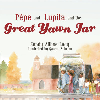 Pepe and Lupita and the Great Yawn Jar by Sandy Allbee Lacy