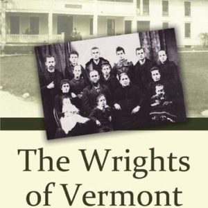 The Wrights of Vermont: Searching for My Father's Family by George T. Wright
