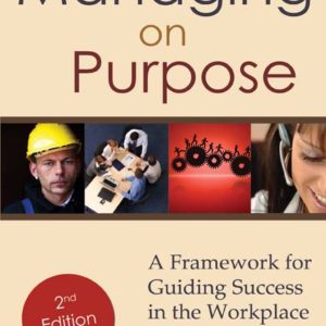 Managing on Purpose: A Framework for Guiding Success in the Workplace by James P. Hall
