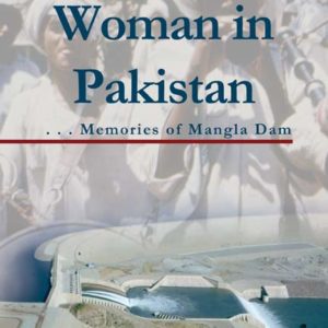 An American Woman in Pakistan: Memories of Mangla Dam by Irene Aylworth Douglass