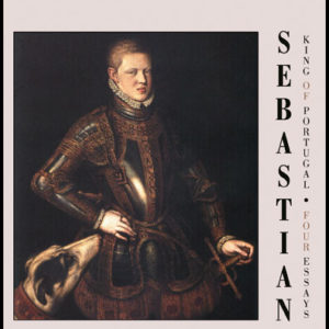 Sebastian King of Portugal: Four Essays by Harold B. Johnson