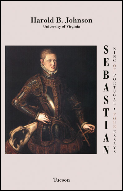 Sebastian King of Portugal: Four Essays by Harold B. Johnson