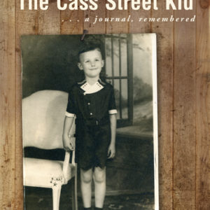 The Cass Street Kid: A Journal