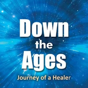 Down the Ages: Journey of a Healer by Doris Schatz and Gerhard Kluegl