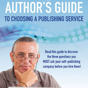 The Author's Guide to Choosing a Publishing Service by Grael Norton