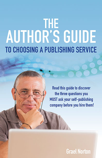 The Author's Guide to Choosing a Publishing Service by Grael Norton