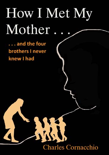 How I Met My Mother: And the Four Brothers I Never Knew I Had by Charles Cornacchio