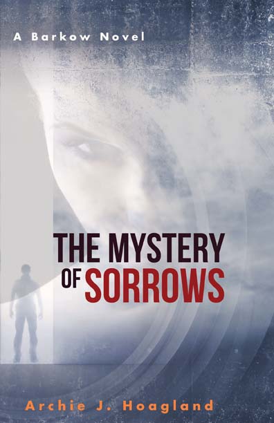 The Mystery of Sorrows: A Barkow Novel by Archie J. Hoagland