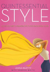 Quintessential Style: Cultivate and Communicate Your Signature Look by Janna Beatty with Sharon White