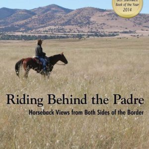 Riding Behind the Padre: Horseback Views from Both Sides of the Border by Richard Collins