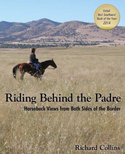 Riding Behind the Padre: Horseback Views from Both Sides of the Border by Richard Collins