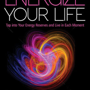 Energize Your Life: Tap into Your Energy Reserves and Live in Each Moment by Paul R. Thompson