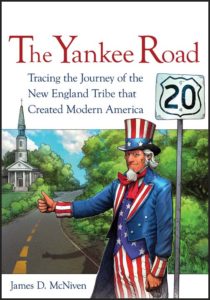 The Yankee Road: Tracing the Journey of the New England Tribe that Created Modern America by James D. McNiven