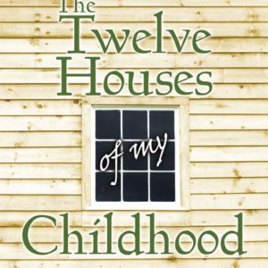 The Twelve Houses of my Childhood by E. Reid Gilbert