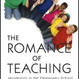 The Romance of Teaching: Montessori in the Elementary School by Ann V. Angell