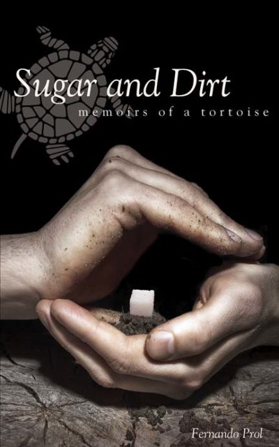 Sugar and Dirt: Memoirs of a Tortoise by Fernando Prol