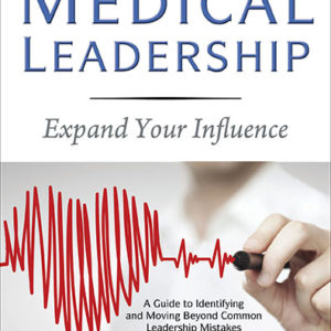 The Art of Medical Leadership: Expand Your Influence; A Guide to Identifying and Moving Beyond Common Leadership Mistakes by Suzan Oran and Scott Conard