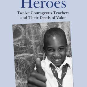 Chalkboard Heroes: Twelve Courageous Teachers and Their Deeds of Valor by Terry Lee Marzell