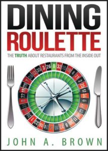 Dining Roulette: The Truth about Restaurants from the Inside Out by John Brown