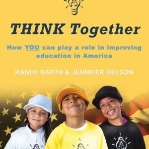 THINK Together: How YOU can play a role in improving education in America by Randy Barth and Jennifer Delson