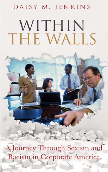 Within the Walls: A Journey Through Sexism and Racism in Corporate America by Daisy M. Jenkins