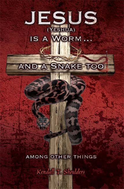 Jesus (Yeshua) is a Worm...and a Snake Too