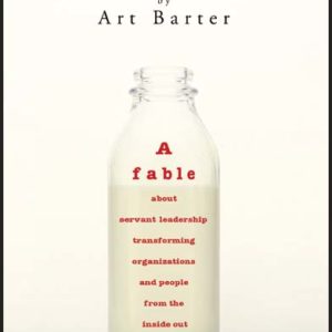 Farmer Able: A fable about servant leadership transforming organizations and people from the inside out by Art Barter