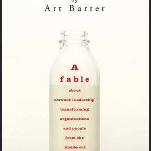 Farmer Able: A fable about servant leadership transforming organizations and people from the inside out by Art Barter