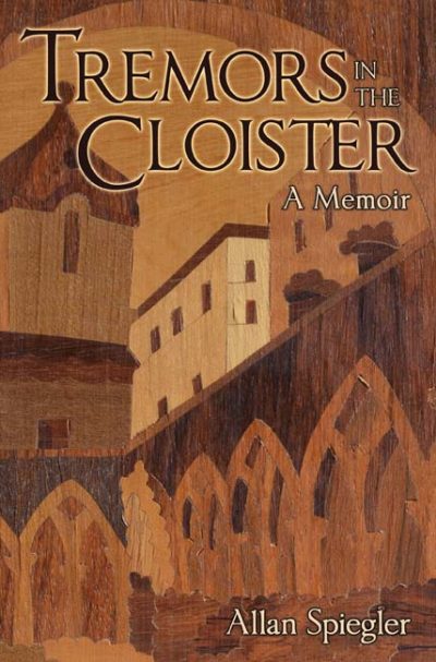 Tremors in the Cloister: A Memoir by Allan Spiegler