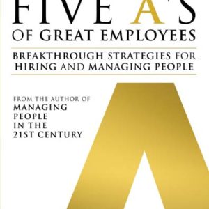 The Five A's of Great Employees: Breakthrough Strategies for Hiring and Managing People by Eric Swenson