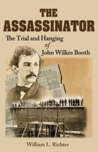 The Assassinator: The Trial and Hanging of John Wilkes Booth by William L. Richter