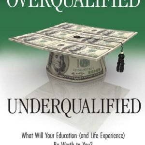 Overqualified/Underqualified: What Will Your Education (and Life Experience) Be Worth to You? by Wes Waddle
