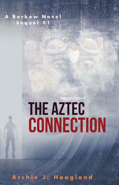 The Aztec Connection: A Barkow Novel by Archie J. Hoagland