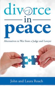 Divorce in Peace: Alternatives to War from a Judge and Lawyer by John and Laura Roach