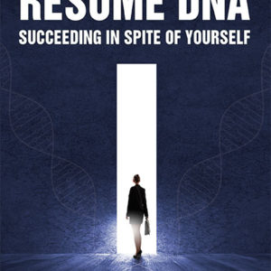 Resume DNA: Succeeding in Spite of Yourself by John Singer
