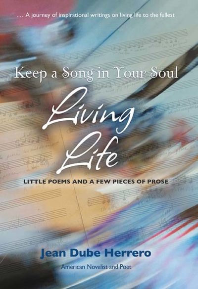 Keep a Song in Your Soul Living Life: Little Poems and a Few Pieces of Prose